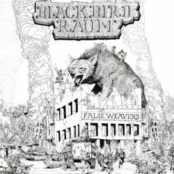 Blackbird Raum : False Weavers